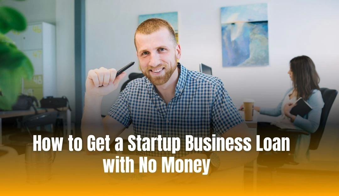 How to Get a Startup Business Loan with No Money (1)
