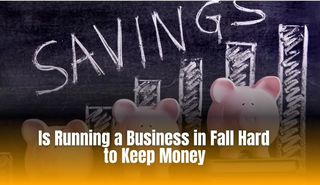 Is-Running-a-Business-in-Fall-Hard-to-Keep-Money